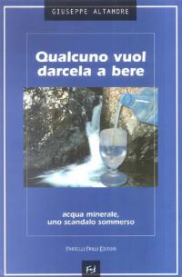 Qualcuno vuol darcela a bere