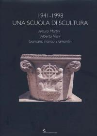 1941-1998 Una scuola di scultura. Arturo Martini, Alberto Viani, Giancarlo Franco Tramontin