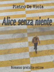 Alice senza niente – un romanzo gratuito online di Pietro De Viola