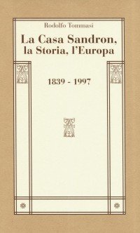 La Casa Sandron, la Storia, l'Europa (1839-1997)