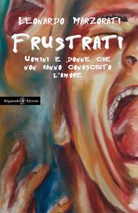 Frustrati - Uomini e donne che non hanno conosciuto l'amore