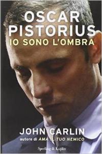 Oscar Pistorius. Io sono l'ombra