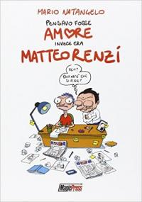 Pensavo fosse amore invece era Matteo Renzi